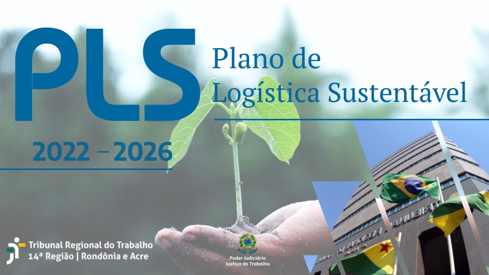  Plano de Logística Sustentável (PLS), tem como finalidade orientar as ações políticas de responsabilidade socioambiental no período de 2022-2026.