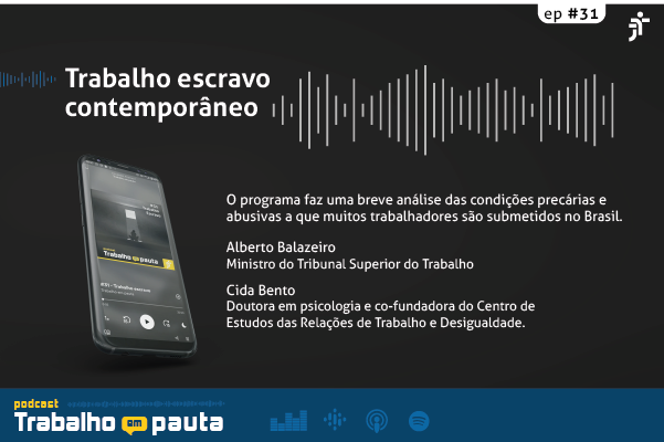 Podcast Trabalho em Pauta debate o trabalho escravo contemporâneo