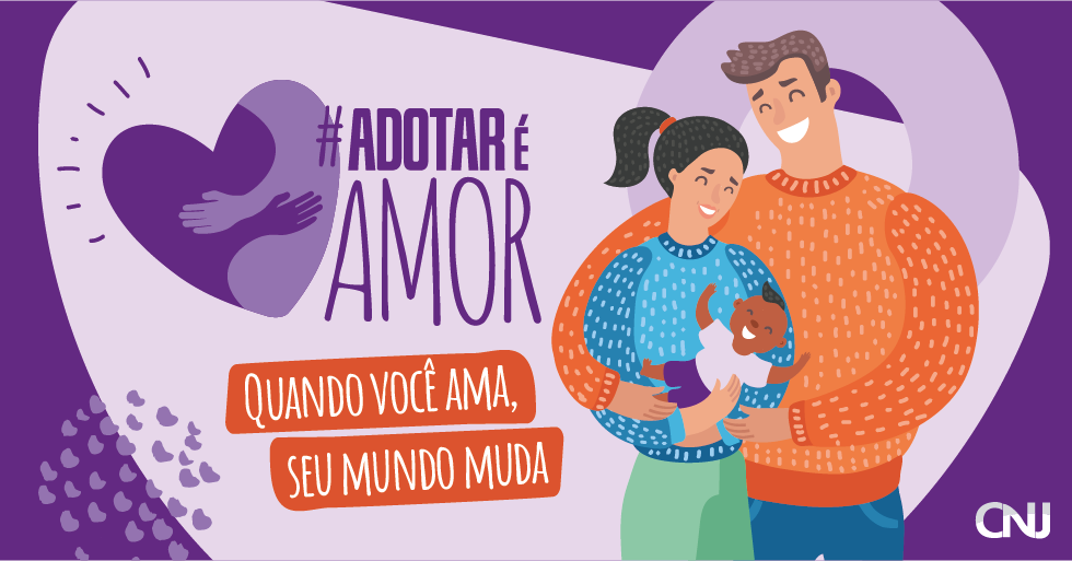 A arte gráfica nas cores lilás, branco, laranja, verde e azul, mostra um casal segurando uma criança, e ao lado o texto diz: #adotaréamor, quando você ama, seu mundo muda.