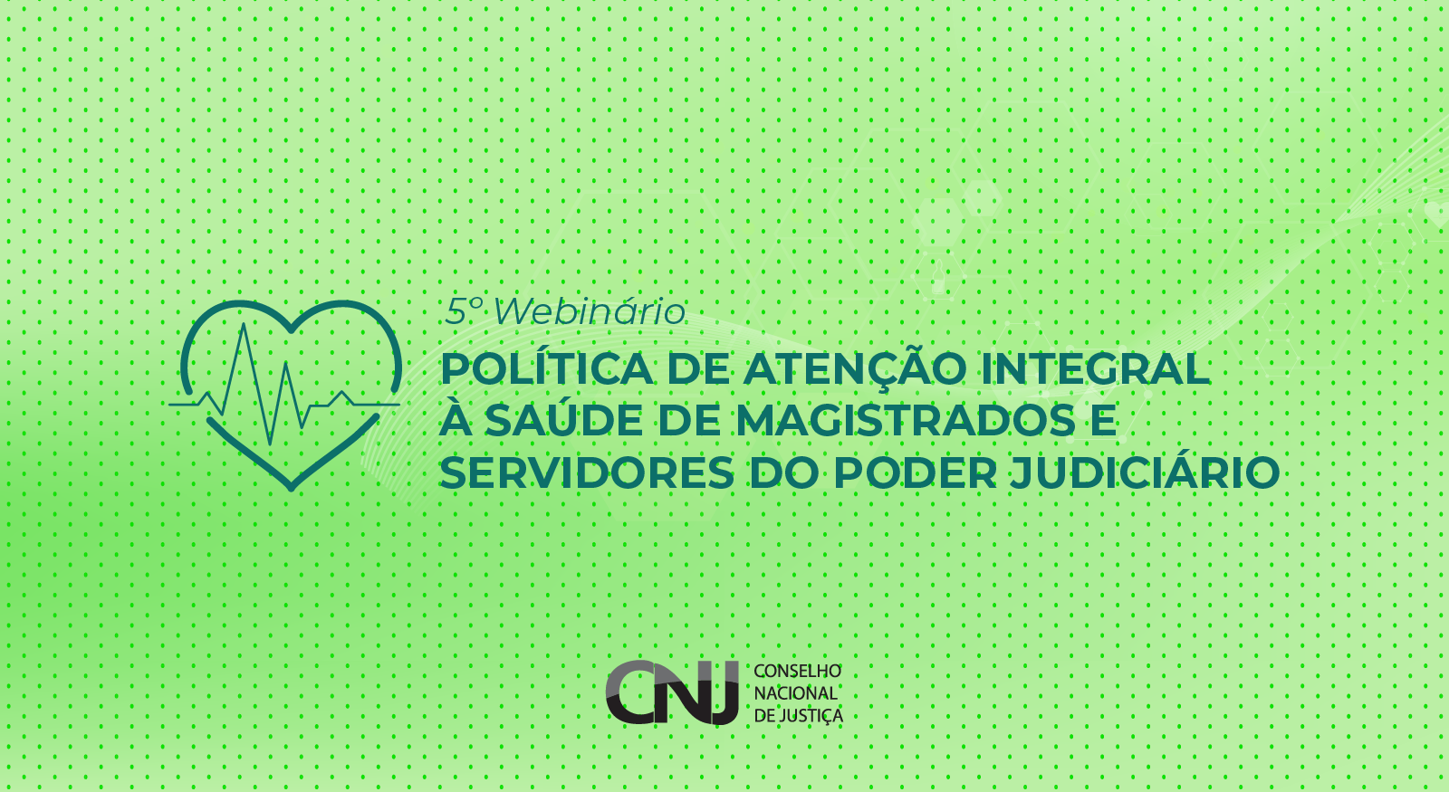 A arte gráfica mostra o desenho de um coração com batimentos e o tema do 5.º Webinário – Política de Atenção Integral à Saúde de Magistrados e Servidores do Poder Judiciário. 