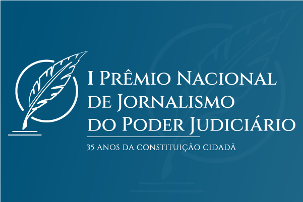 I Prêmio Nacional de Jornalismo do Poder Judiciário - 35 anos da Constituição Cidadã