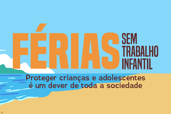 Ilustração de fundo de uma praia. Na frente, tem o texto Férias Sem Trabalho Infantil - Proteger crianças e adolescentes é um dever de toda a sociedade.