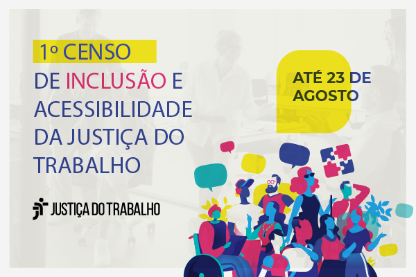 Banner do 1º Censo de Inclusão e Acessibilidade da Justiça do Trabalho de 1º a 15 de agosto.