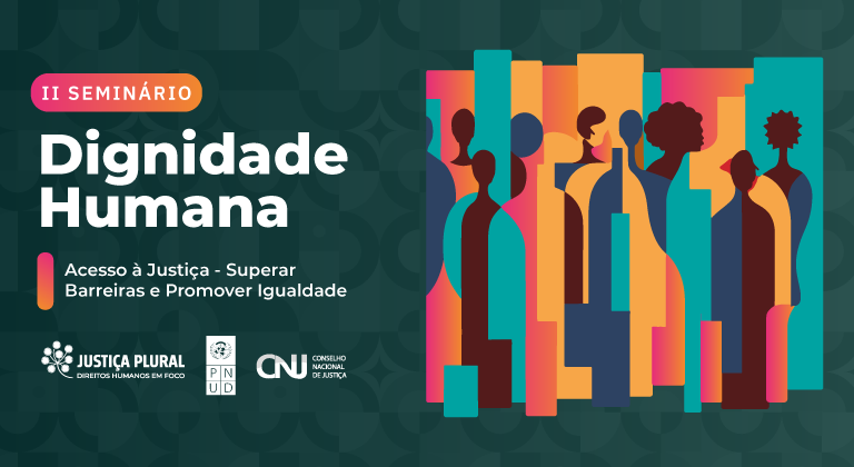 Arte oficial do II Seminário Dignidade Humana promovido pelo CNJ