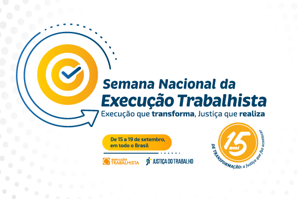 Justiça do Trabalho se prepara para a 15ª Semana Nacional de Execução Trabalhista 