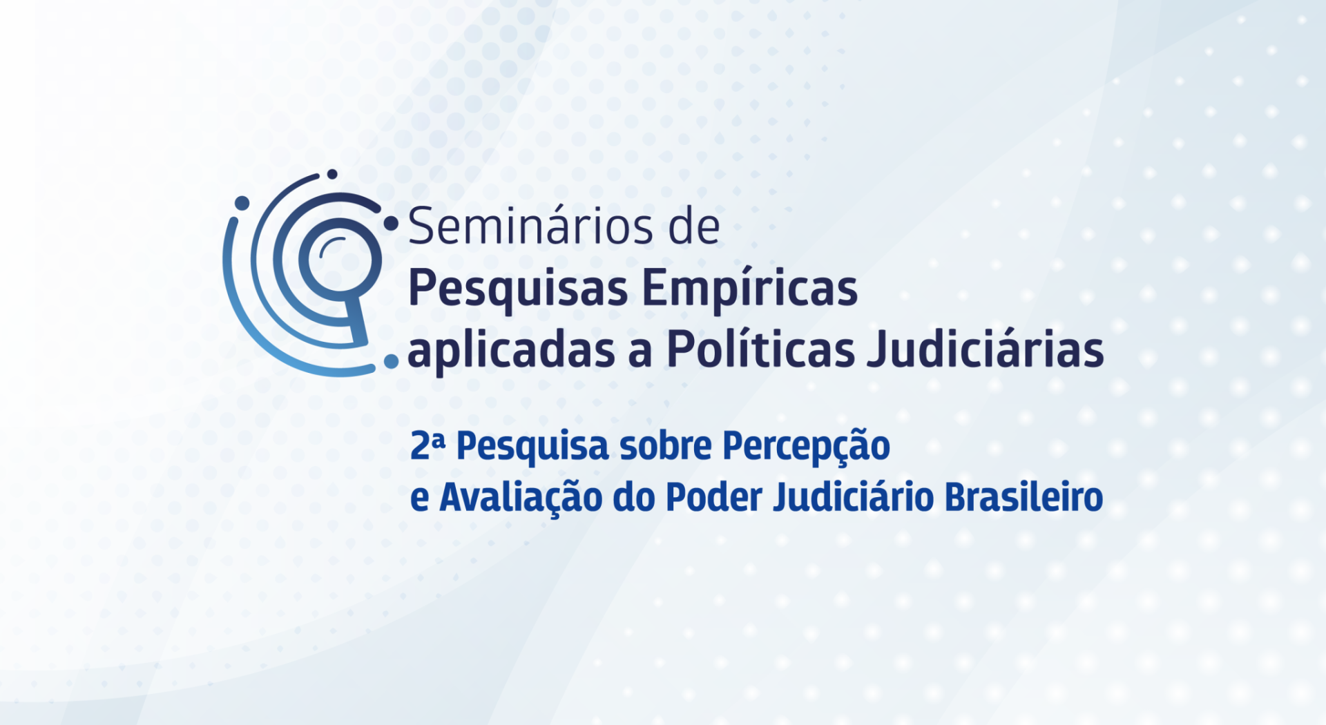 Seminários de Pesquisas Empíricas aplicadas às Políticas Judiciárias – 2ª Pesquisa sobre Percepção e Avaliação do Poder Judiciário Brasileiro