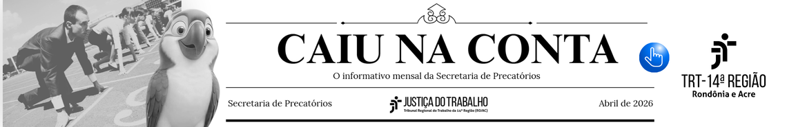 https://portal.trt14.jus.br/portal/sites/default/files/noticias-anexos-2026-04/_Caiu%20na%20conta%20-%20edi%C3%A7%C3%A3o%20de%20abril%20de%202026.pdf
