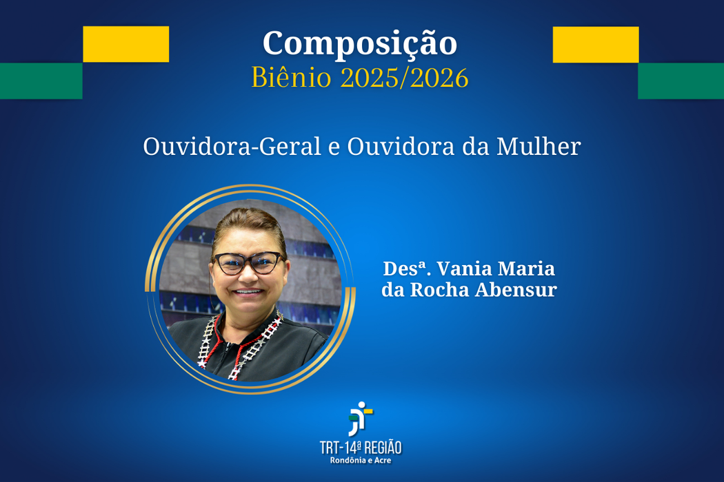 Ouvidoria-Geral:  Desembargadora do Trabalho Vania Maria da Rocha Abensur - ouvidora-geral; Desembargadora do Trabalho Maria Cesarineide de Souza Lima como ouvidora substituta