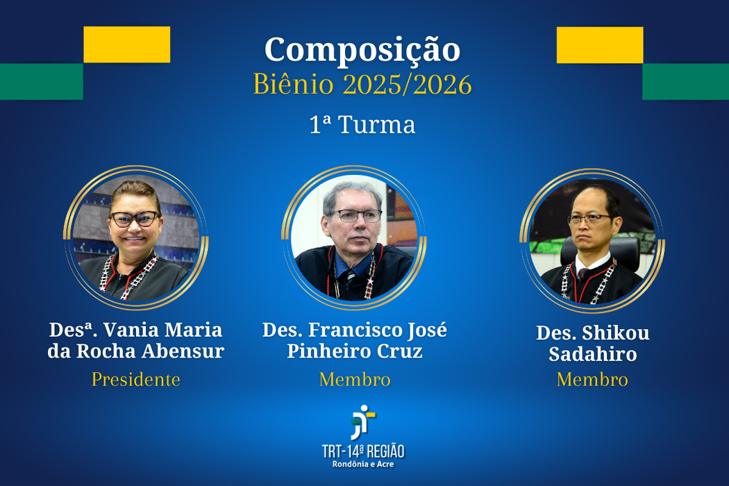 1ª Turma:  Desembargadora do Trabalho Vania Maria da Rocha Abensur - presidente; Desembargador do Trabalho Francisco José Pinheiro Cruz - membro; Desembargador do Trabalho Shikou Sadahiro - membro.