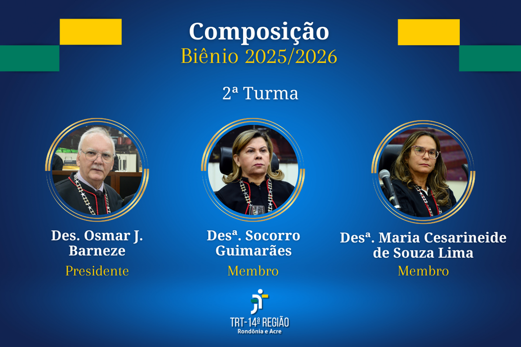 2ª Turma:  Desembargador do Trabalho Osmar João Barneze - presidente; Desembargadora do Trabalho Socorro Guimarães - membro; Desembargadora do Trabalho Maria Cesarineide de Souza Lima - membro.