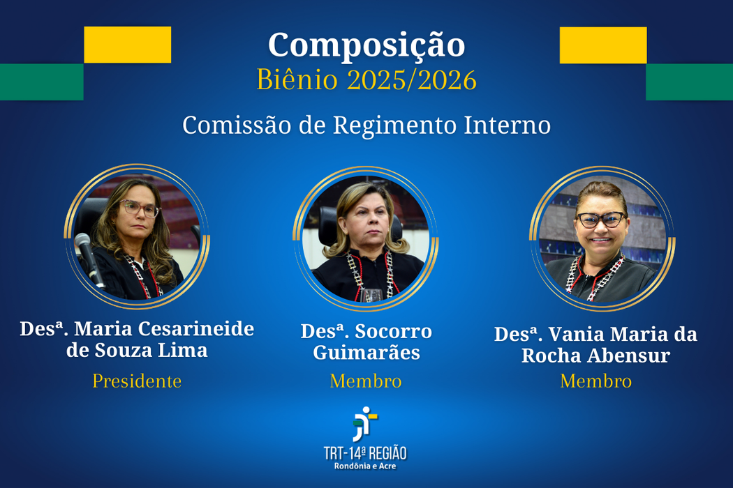 Comissão de Regimento Interno:  Desembargadora do Trabalho Maria Cesarineide de Souza Lima - presidente; Desembargadora do Trabalho Socorro Guimarães - membro; Desembargadora do Trabalho Vania Maria da Rocha Abensur - membro.