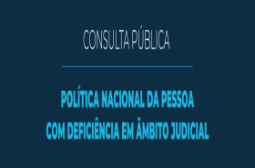 Arte com fundo azul e texto: Consulta pública: Política Nacional da Pessoa com Deficiência no âmbito do Poder Judiciário
